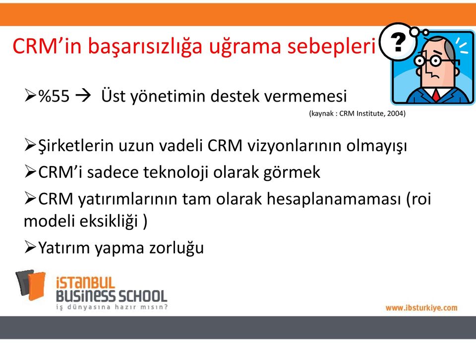 vizyonlarının olmayışı CRM i sadece teknoloji olarak görmek CRM