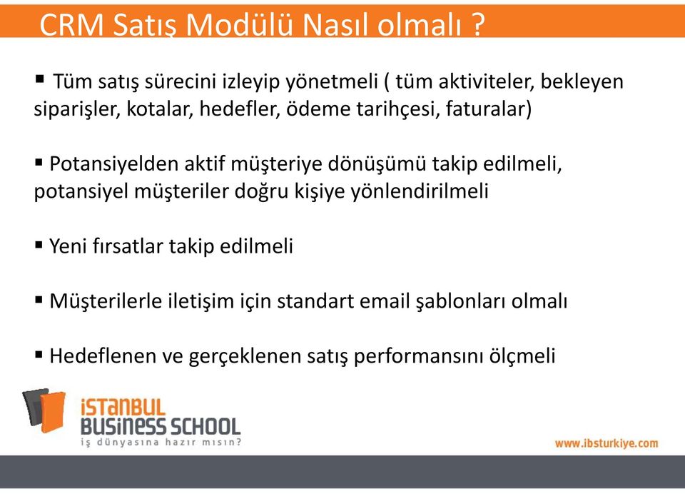 ödeme tarihçesi, faturalar) Potansiyelden aktif müşteriye dönüşümü takip edilmeli, potansiyel