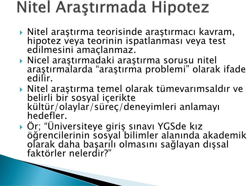 Nitel araştırma temel olarak tümevarımsaldır ve belirli bir sosyal içerikte kültür/olaylar/süreç/deneyimleri anlamayı