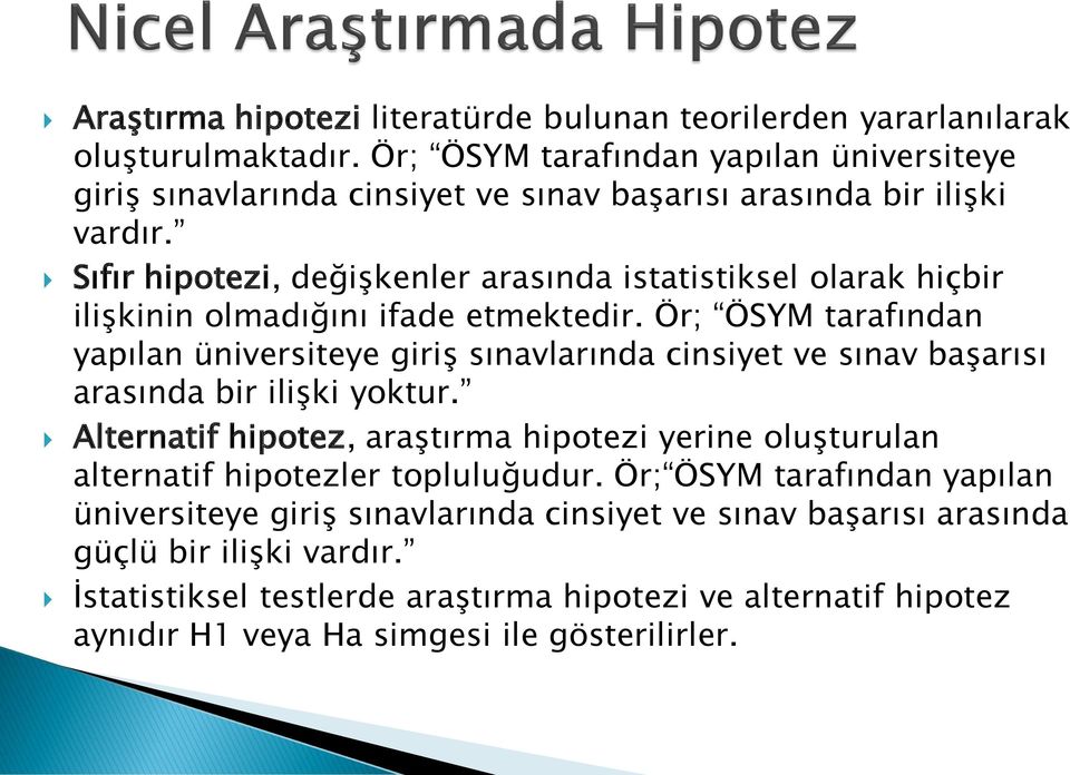 Sıfır hipotezi, değişkenler arasında istatistiksel olarak hiçbir ilişkinin olmadığını ifade etmektedir.