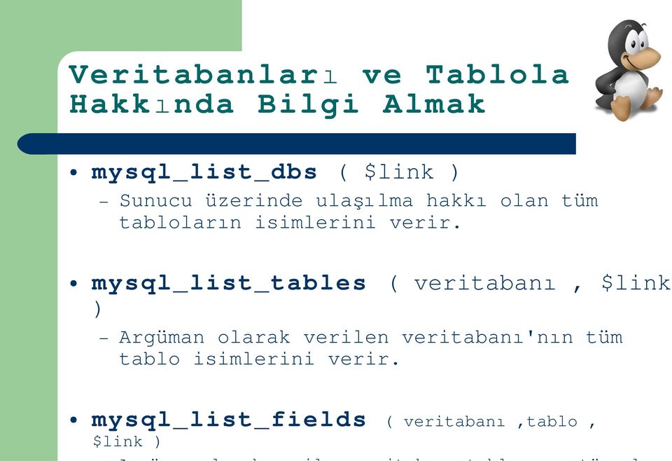 mysql_list_tables ( veritaban ı, $link ) Argüman olarak verilen veritaban
