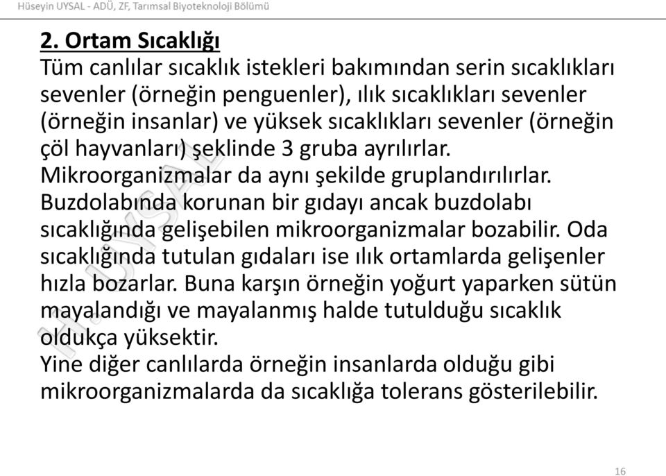 Buzdolabında korunan bir gıdayı ancak buzdolabı sıcaklığında gelişebilen mikroorganizmalar bozabilir.