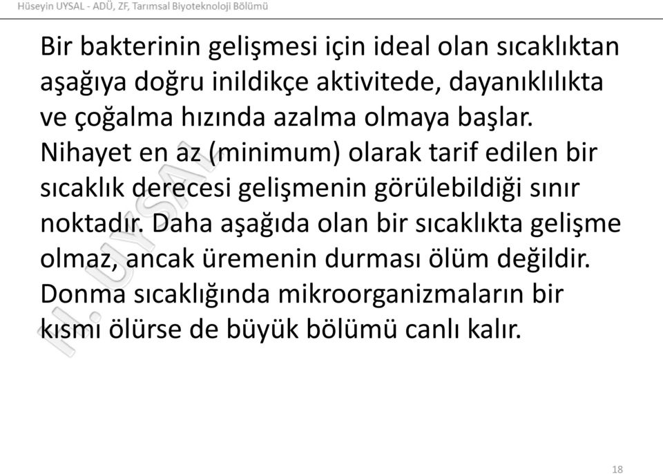 Nihayet en az (minimum) olarak tarif edilen bir sıcaklık derecesi gelişmenin görülebildiği sınır noktadır.