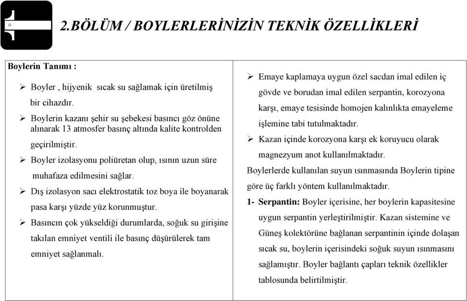 Dış izolasyon sacı elektrostatik toz boya ile boyanarak pasa karşı yüzde yüz korunmuştur.