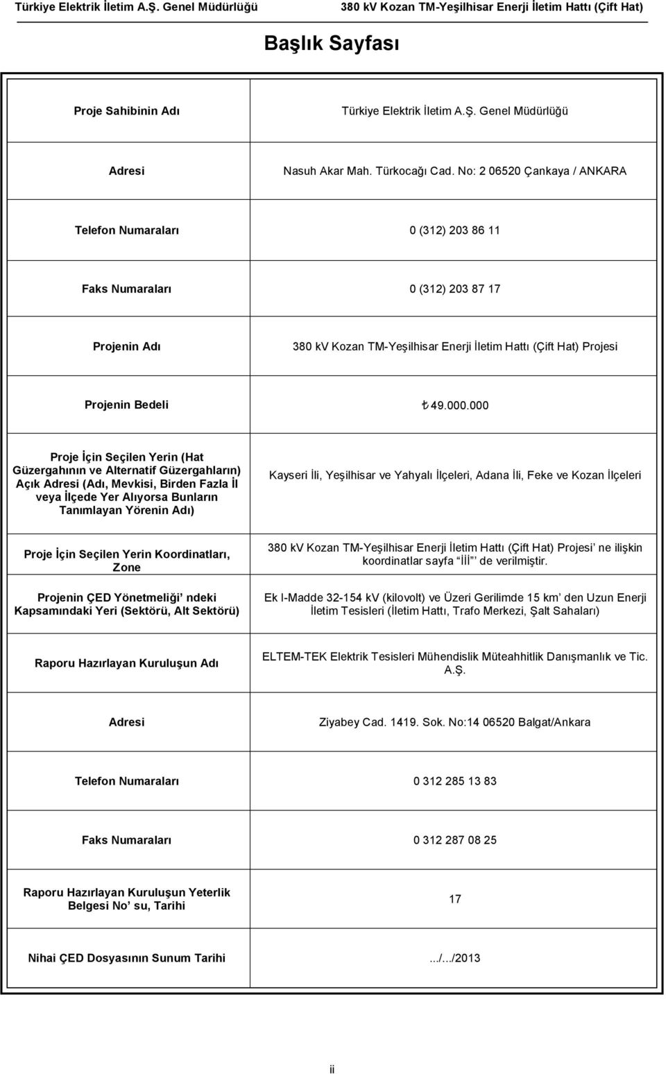 000 Proje İçin Seçilen Yerin (Hat Güzergahının ve Alternatif Güzergahların) Açık Adresi (Adı, Mevkisi, Birden Fazla İl veya İlçede Yer Alıyorsa Bunların Tanımlayan Yörenin Adı) Kayseri İli,