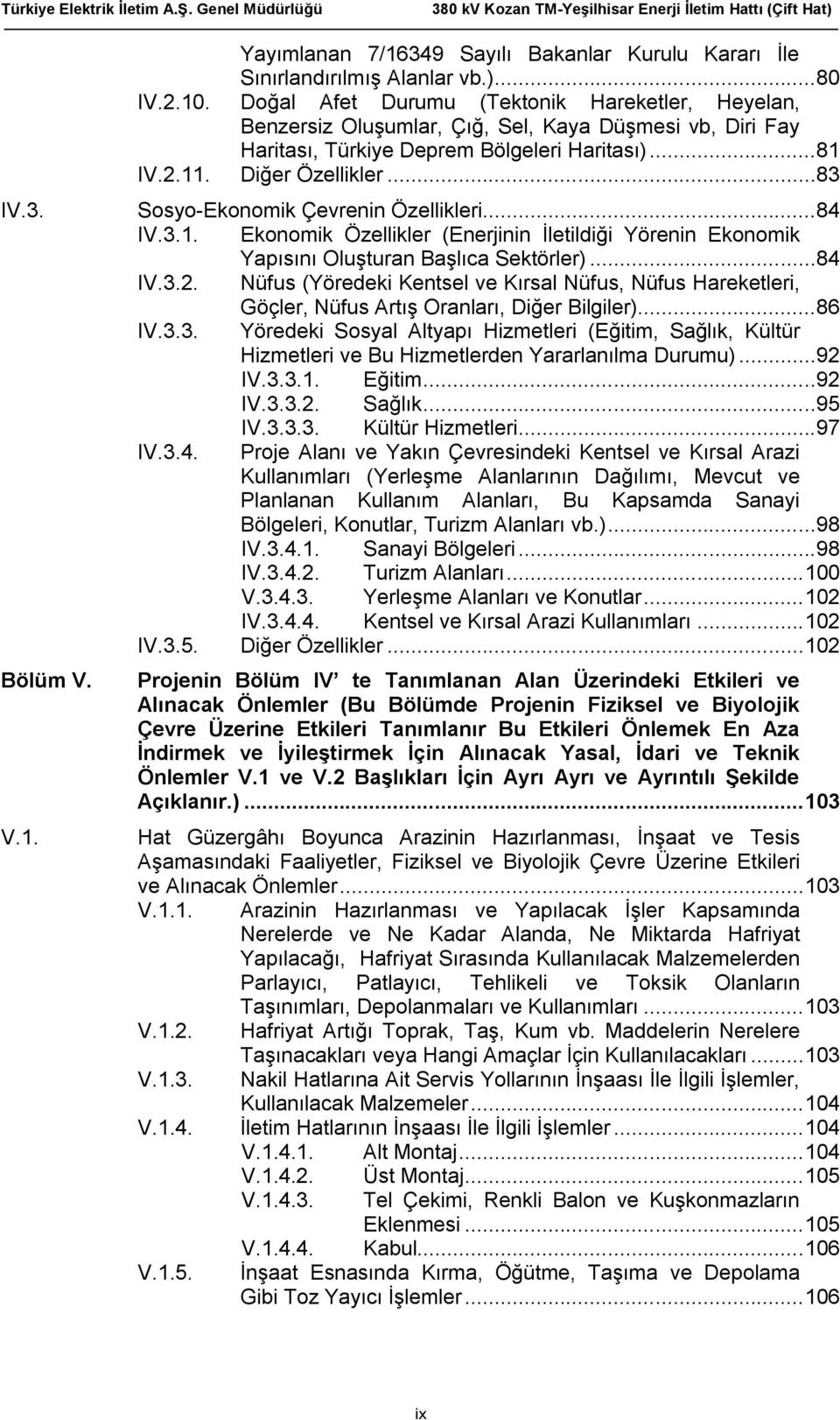 IV.3. Sosyo-Ekonomik Çevrenin Özellikleri...84 IV.3.1. Ekonomik Özellikler (Enerjinin İletildiği Yörenin Ekonomik Yapısını Oluşturan Başlıca Sektörler)...84 IV.3.2.