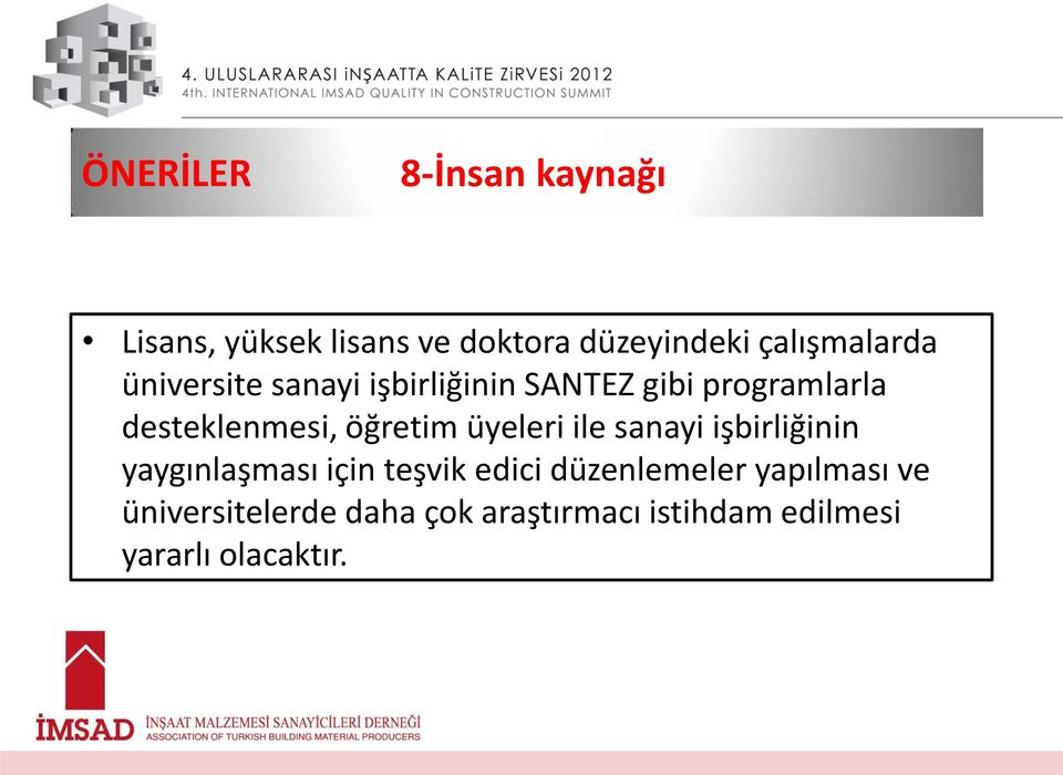 üyeleri ile sanayi işbirliğinin yaygınlaşması için teşvik edici düzenlemeler