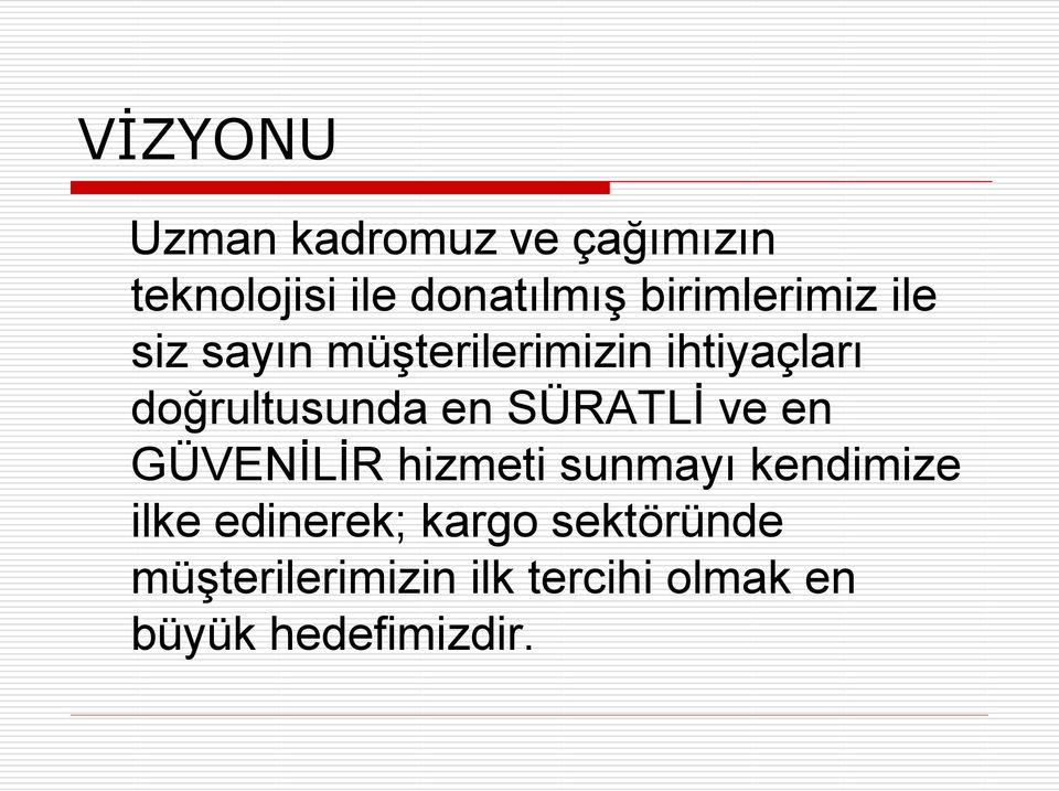 doğrultusunda en SÜRATLİ ve en GÜVENİLİR hizmeti sunmayı kendimize