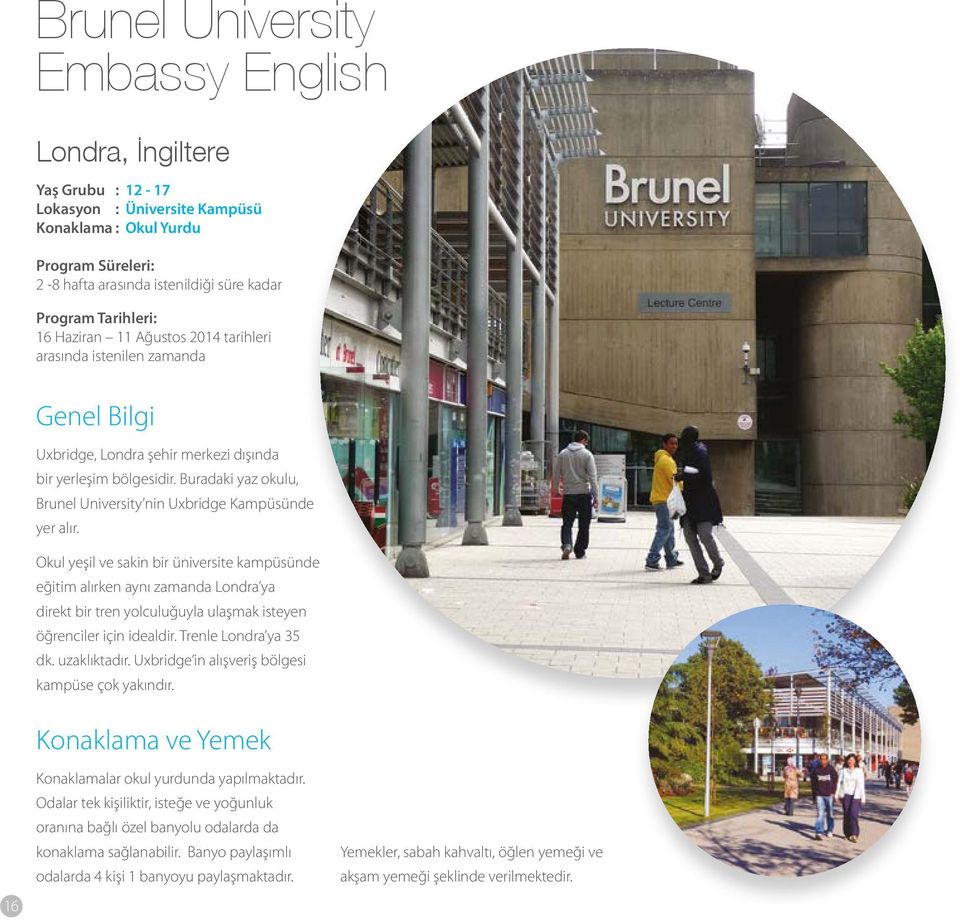 Buradaki yaz okulu, Brunel University nin Uxbridge Kampüsünde yer alır.