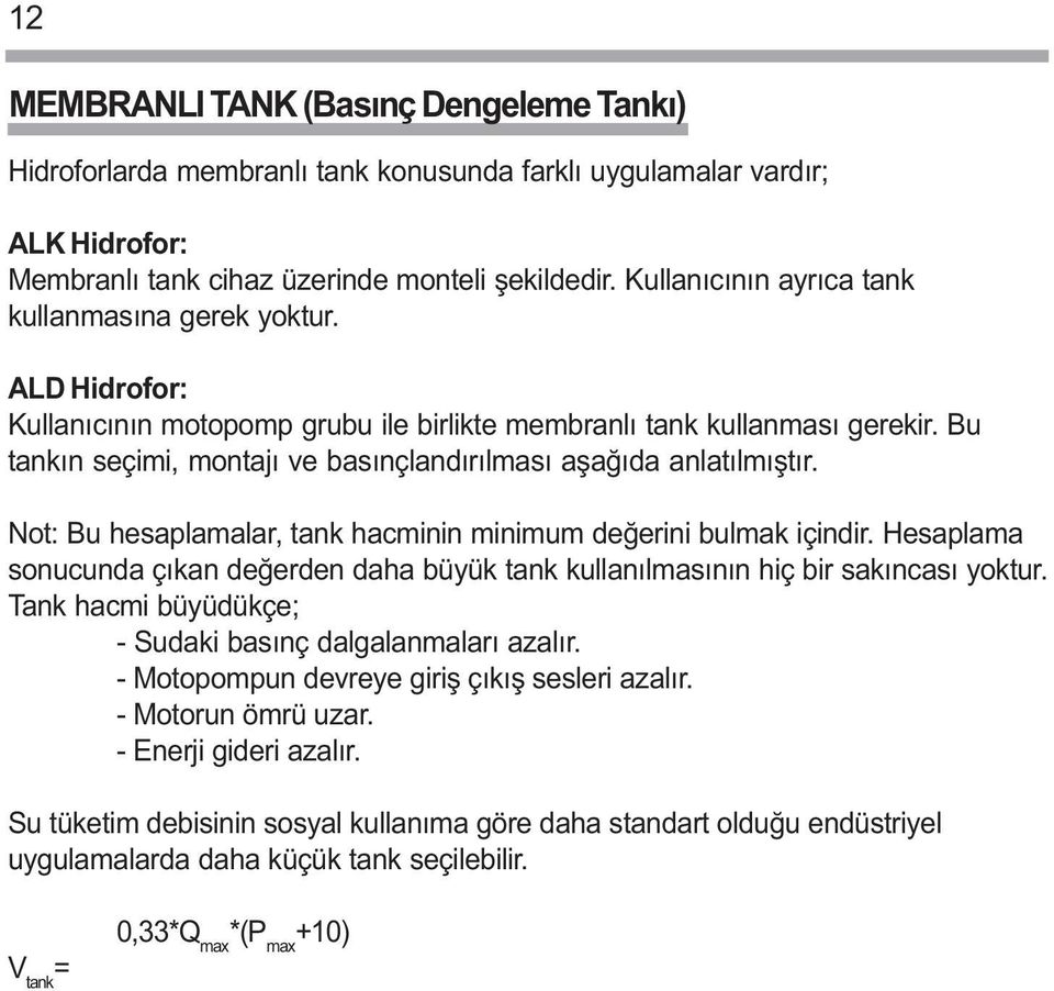 Bu tankýn seçimi, montajý ve basýnçlandýrýlmasý aþaðýda anlatýlmýþtýr. Not: Bu hesaplamalar, tank hacminin minimum deðerini bulmak içindir.