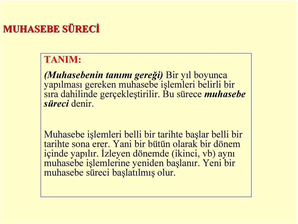 Muhasebe işlemleri belli bir tarihte başlar belli bir tarihte sona erer.