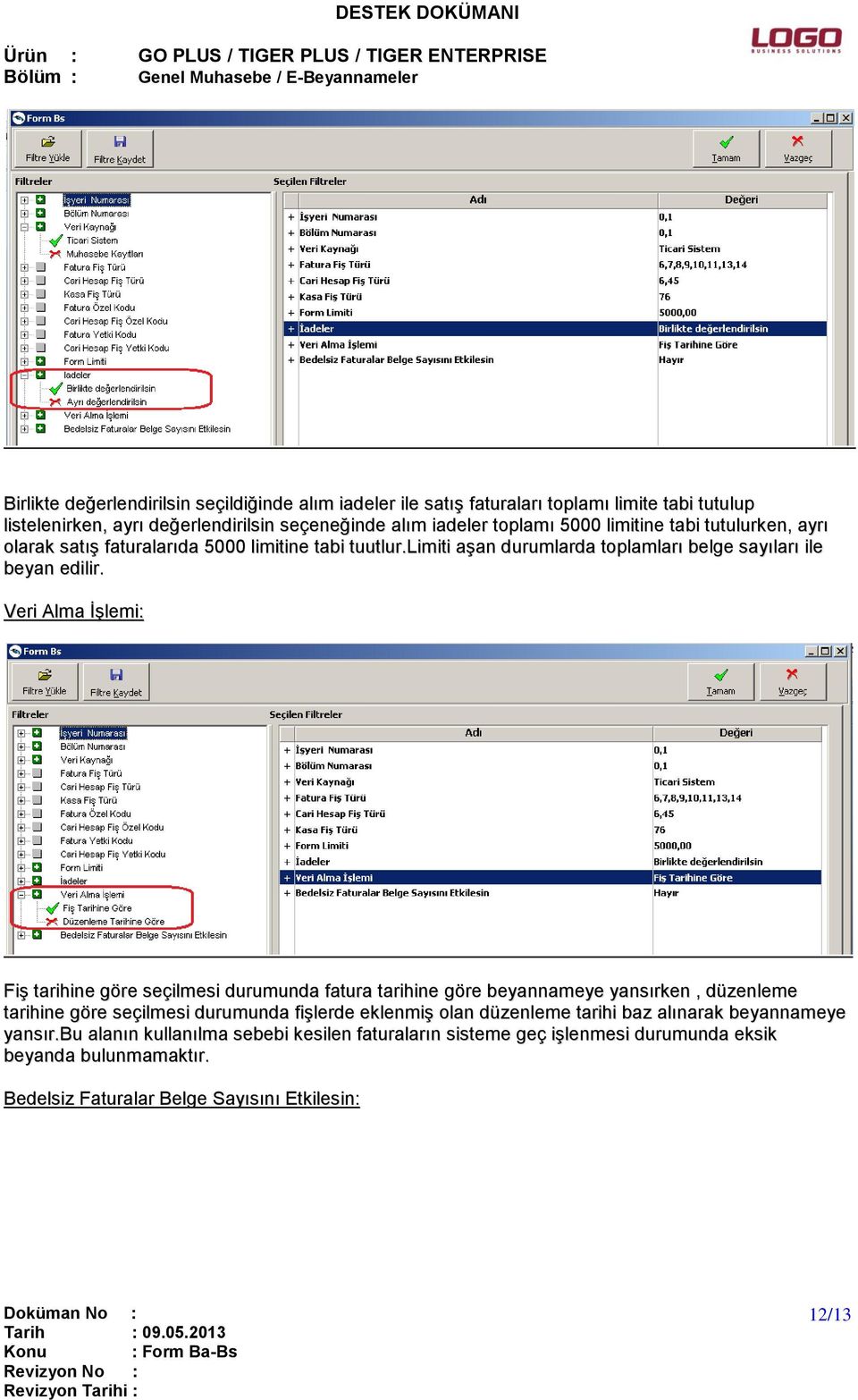 Veri Alma İşlemi: Fiş tarihine göre seçilmesi durumunda fatura tarihine göre beyannameye yansırken, düzenleme tarihine göre seçilmesi durumunda fişlerde eklenmiş olan