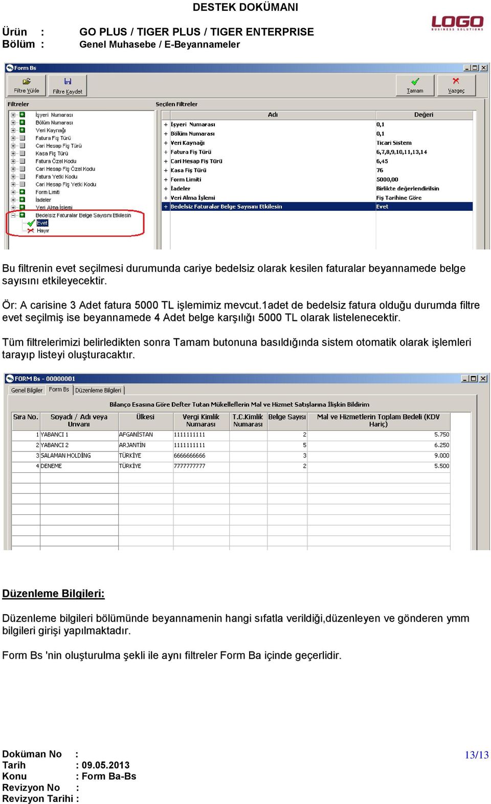 1adet de bedelsiz fatura olduğu durumda filtre evet seçilmiş ise beyannamede 4 Adet belge karşılığı 5000 TL olarak listelenecektir.