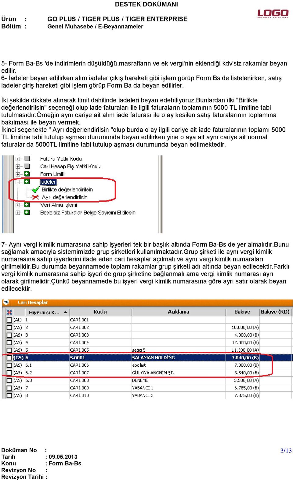 İki şekilde dikkate alınarak limit dahilinde iadeleri beyan edebiliyoruz.