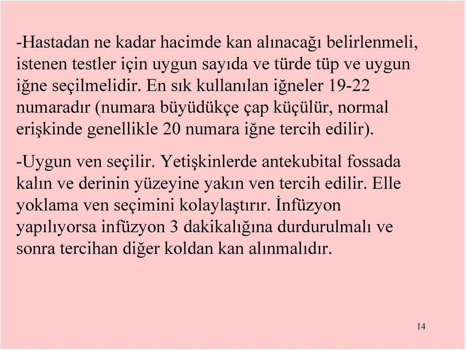 edilir). -Uygun ven seçilir. Yetişkinlerde antekubital fossada kalın ve derinin yüzeyine yakın ven tercih edilir.