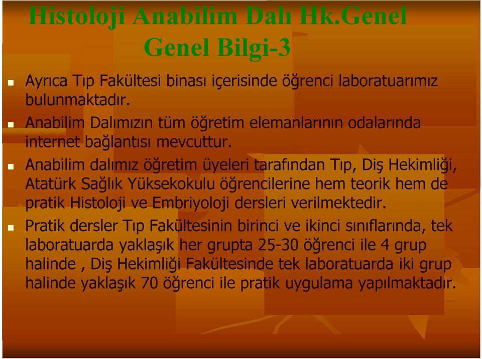 Anabilim dalımız öğretim üyeleri tarafından Tıp, Diş Hekimliği, Atatürk Sağlık Yüksekokulu öğrencilerine hem teorik hem de pratik Histoloji ve Embriyoloji