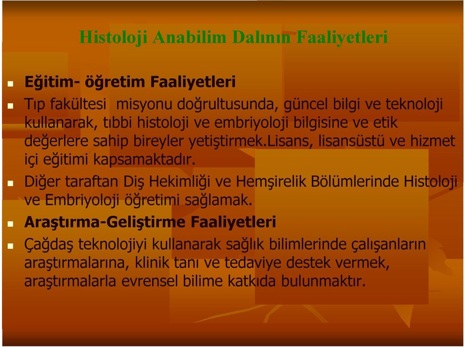 Diğer taraftan Diş Hekimliği ve Hemşirelik Bölümlerinde Histoloji ve Embriyoloji öğretimi sağlamak.