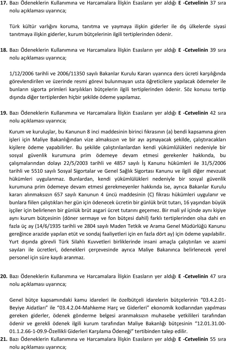 Bazı Ödeneklerin Kullanımına ve Harcamalara İlişkin Esasların yer aldığı E -Cetvelinin 39 sıra 1/12/2006 tarihli ve 2006/11350 sayılı Bakanlar Kurulu Kararı uyarınca ders ücreti karşılığında