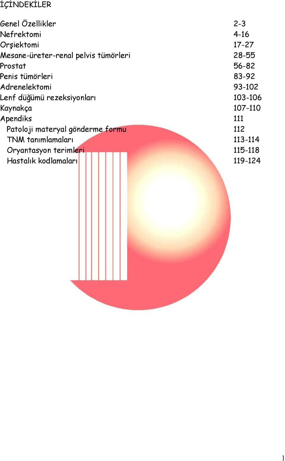 düğümü rezeksiyonları 103-106 Kaynakça 107-110 Apendiks 111 Patoloji materyal gönderme