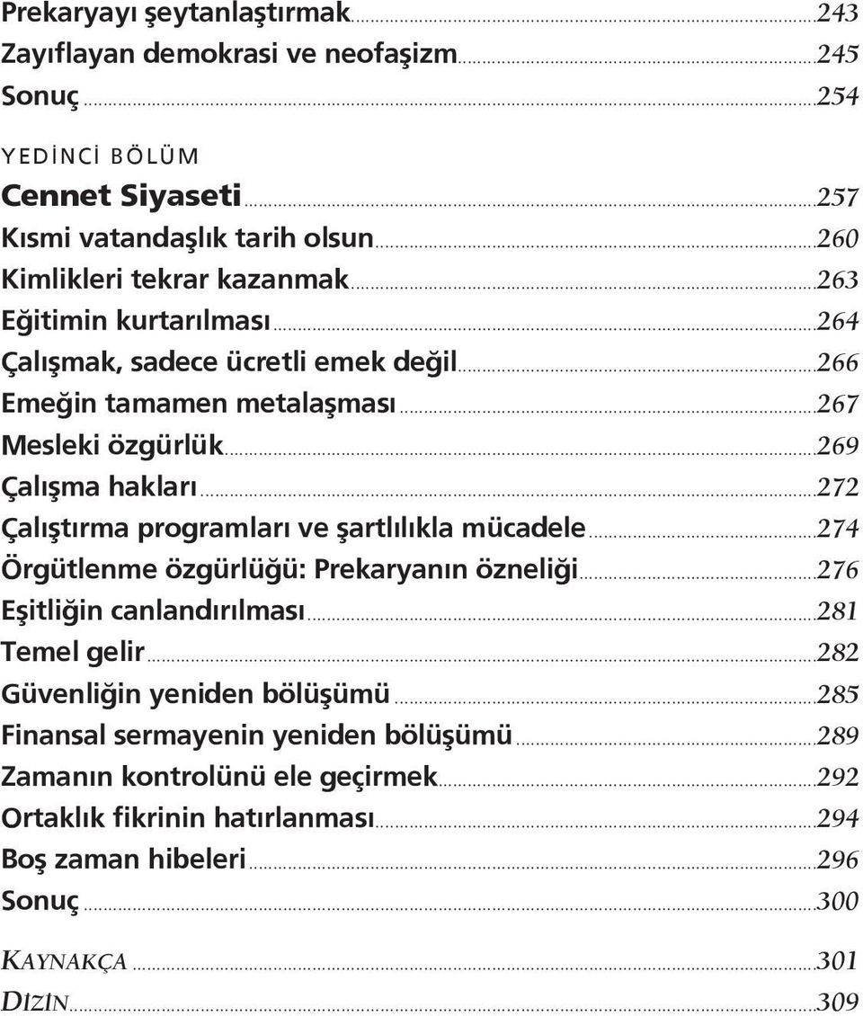 ..269 Çalışma hakları...272 Çalıştırma programları ve şartlılıkla mücadele...274 Örgütlenme özgürlüğü: Prekaryanın özneliği...276 Eşitliğin canlandırılması...281 Temel gelir.