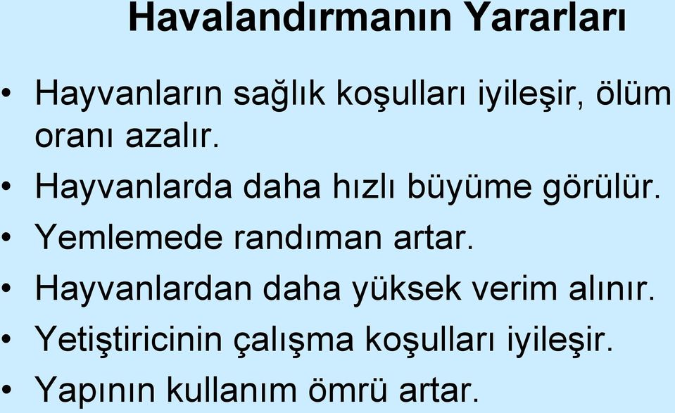 Yemlemede randıman artar. Hayvanlardan daha yüksek verim alınır.