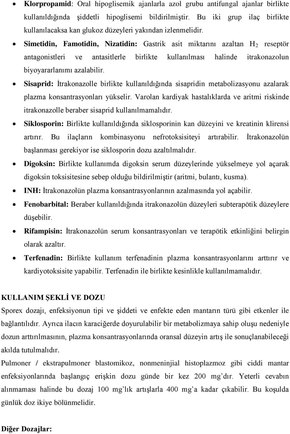 Simetidin, Famotidin, Nizatidin: Gastrik asit miktarını azaltan H 2 reseptör antagonistleri ve antasitlerle birlikte kullanılması halinde itrakonazolun biyoyararlanımı azalabilir.