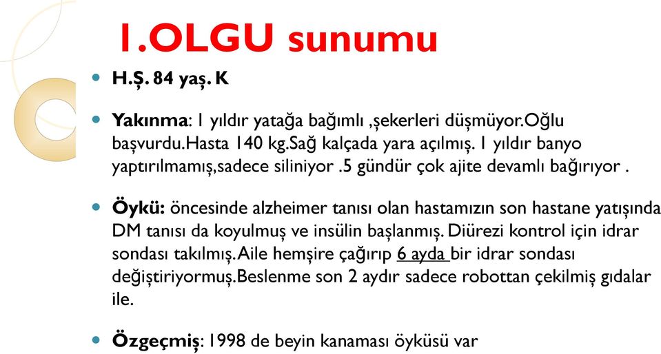 Öykü: öncesinde alzheimer tanısı olan hastamızın son hastane yatışında DM tanısı da koyulmuş ve insülin başlanmış.