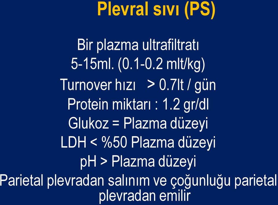 2 gr/dl Glukoz = Plazma düzeyi LDH < %50 Plazma düzeyi ph >