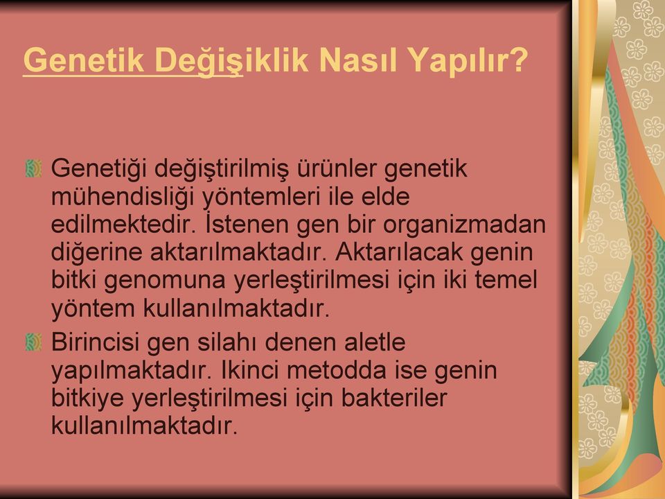 İstenen gen bir organizmadan diğerine aktarılmaktadır.