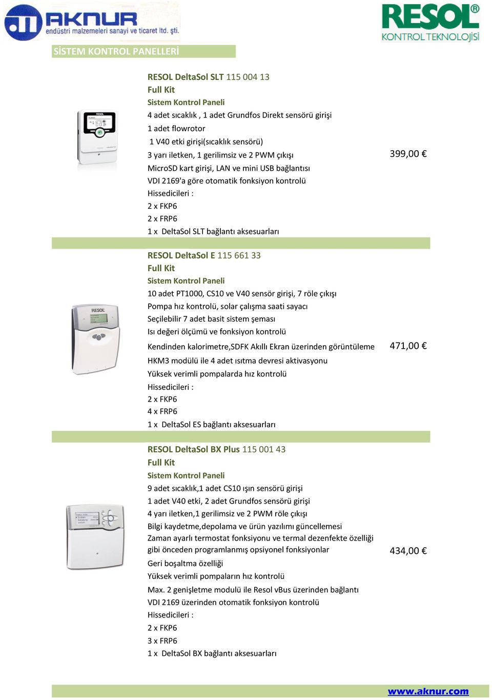 661 33 Sistem Kontrol Paneli 10 adet PT1000, CS10 ve V40 sensör girişi, 7 röle çıkışı Pompa hız kontrolü, solar çalışma saati sayacı Seçilebilir 7 adet basit sistem şeması Isı değeri ölçümü ve