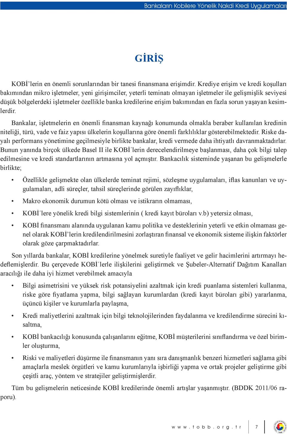 kredilerine erişim bakımından en fazla sorun yaşayan kesimlerdir.