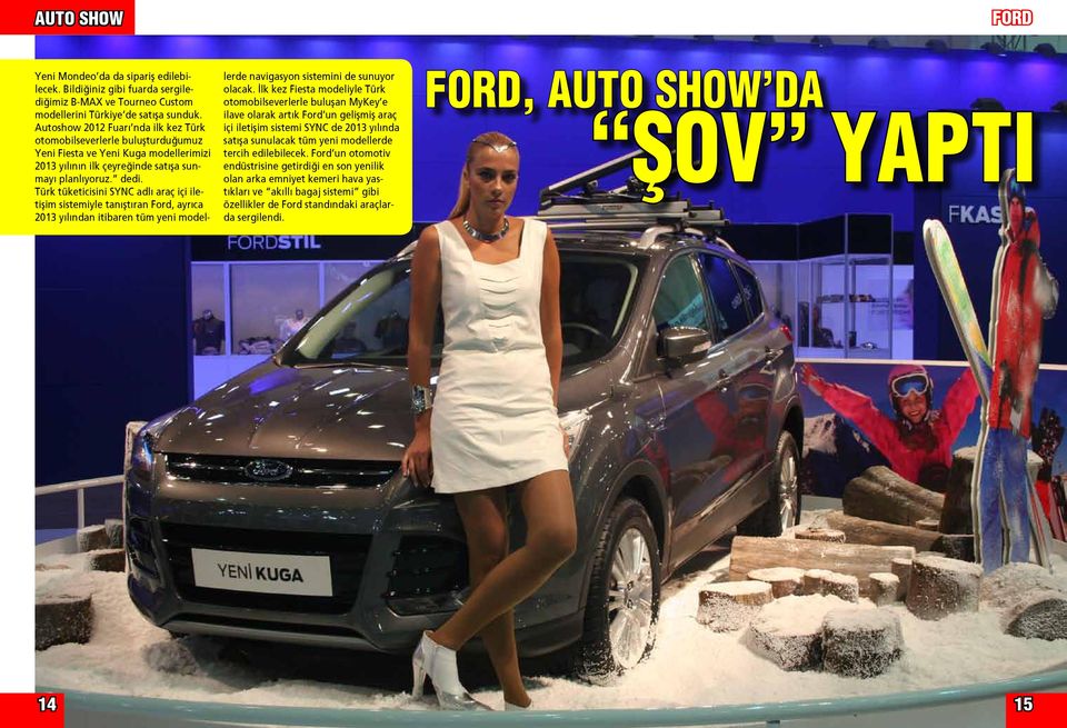 Türk tüketicisini SYNC adlı araç içi iletişim sistemiyle tanıştıran Ford, ayrıca 2013 yılından itibaren tüm yeni modellerde navigasyon sistemini de sunuyor olacak.