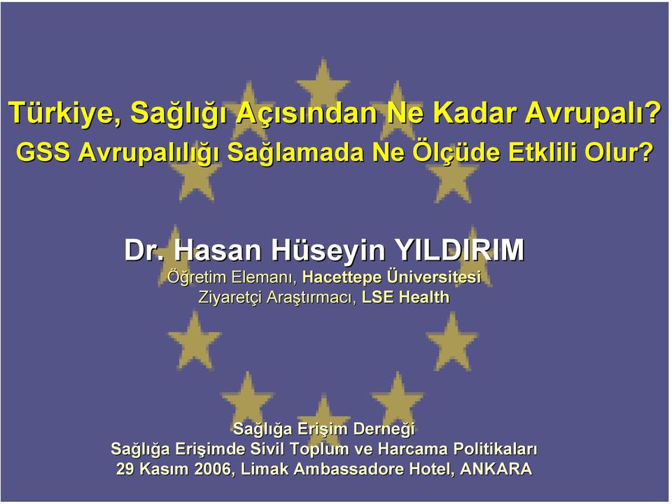 Hasan Hüseyin YILDIRIM Öğretim Elemanı, Hacettepe Üniversitesi Ziyaretçi Araştırmacı, LSE