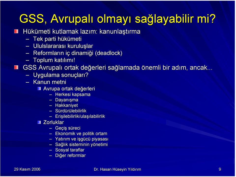 GSS Avrupalı ortak değerleri sağlamada önemli bir adım, ancak... Uygulama sonuçları?