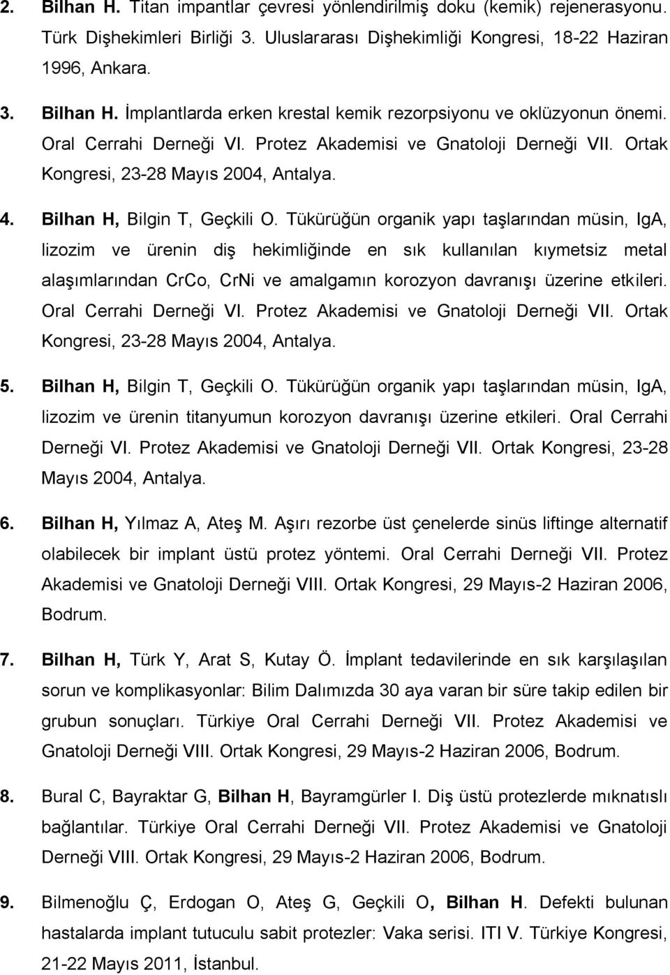 Tükürüğün organik yapı taşlarından müsin, IgA, lizozim ve ürenin diş hekimliğinde en sık kullanılan kıymetsiz metal alaşımlarından CrCo, CrNi ve amalgamın korozyon davranışı üzerine etkileri.