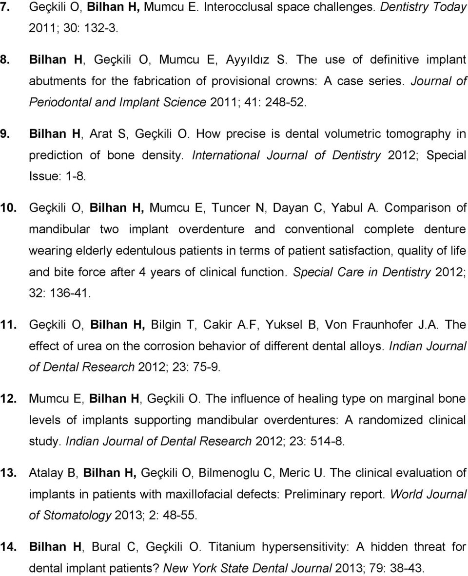 How precise is dental volumetric tomography in prediction of bone density. International Journal of Dentistry 2012; Special Issue: 1-8. 10. Geçkili O, Bilhan H, Mumcu E, Tuncer N, Dayan C, Yabul A.