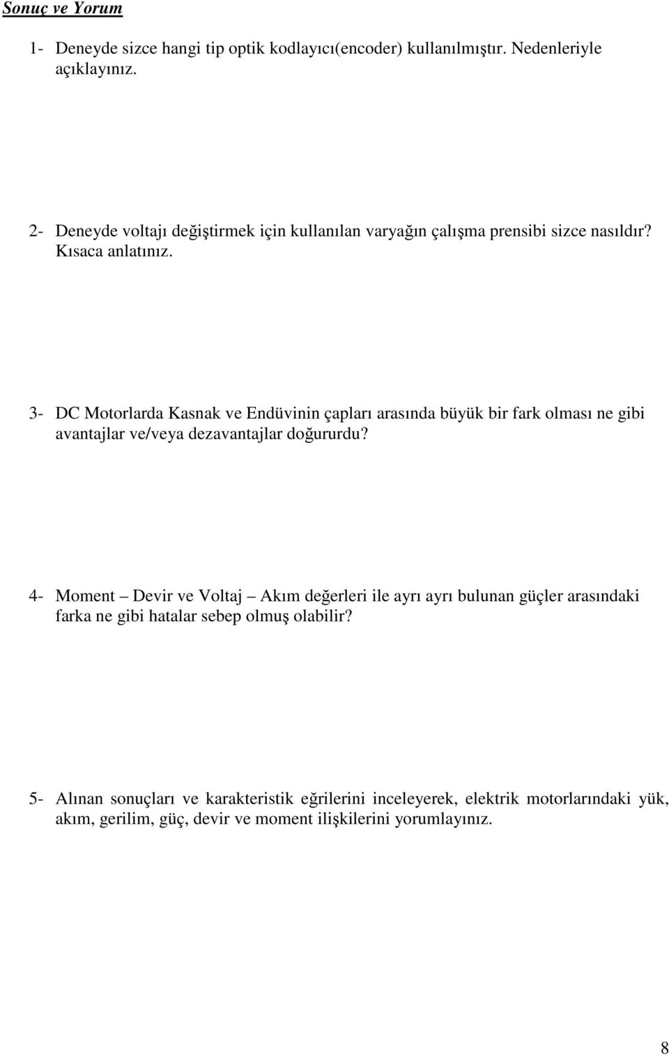 3- DC Motorlarda Kasnak ve Endüvinin çapları arasında büyük bir fark olması ne gibi avantajlar ve/veya dezavantajlar doğururdu?