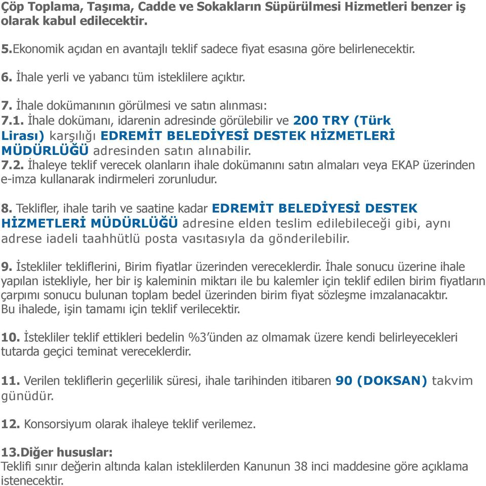 . İhale dokümanı, idarenin adresinde görülebilir ve 00 TRY (Türk Lirası) karşılığı EDREMİT BELEDİYESİ DESTEK HİZMETLERİ MÜDÜRLÜĞÜ adresinden satın alınabilir. 7.