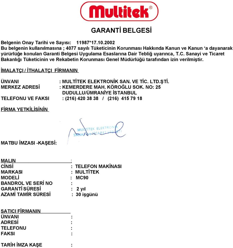 Sanayi ve Ticaret Bakanlığı Tüketicinin ve Rekabetin Korunması Genel Müdürlüğü tarafından izin verilmiştir. İMALATÇI / İTHALATÇI FİRMANIN ÜNVANI : MULTİTEK ELEKTRONİK SAN. VE TİC. LTD.ŞTİ.