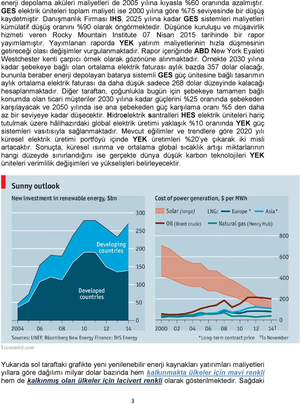 Düşünce kuruluşu ve müşavirlik hizmeti veren Rocky Mountain Institute 07 Nisan 2015 tarihinde bir rapor yayımlamıştır.