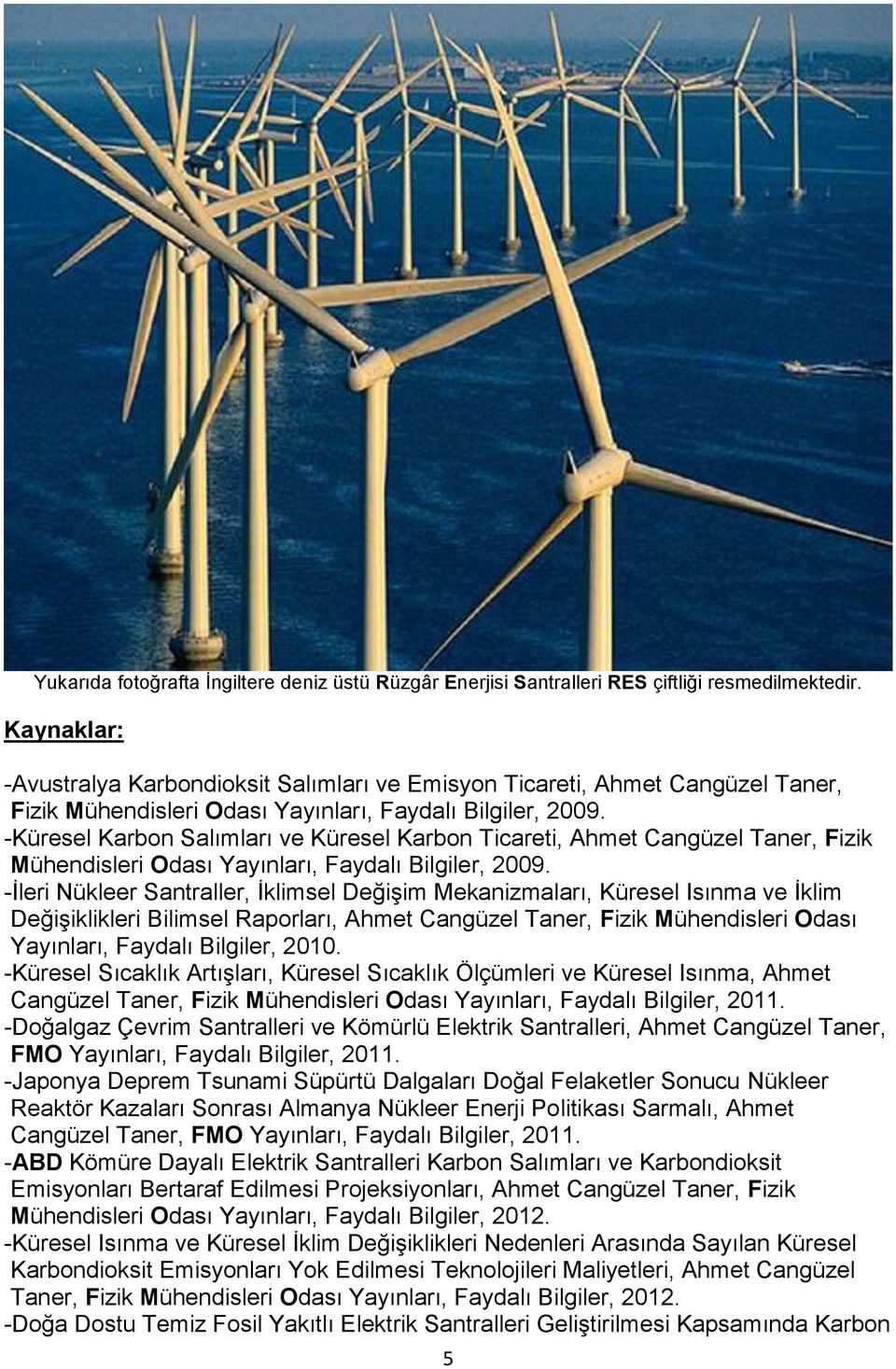 -Küresel Karbon Salımları ve Küresel Karbon Ticareti, Ahmet Cangüzel Taner, Fizik Mühendisleri Odası Yayınları, Faydalı Bilgiler, 2009.