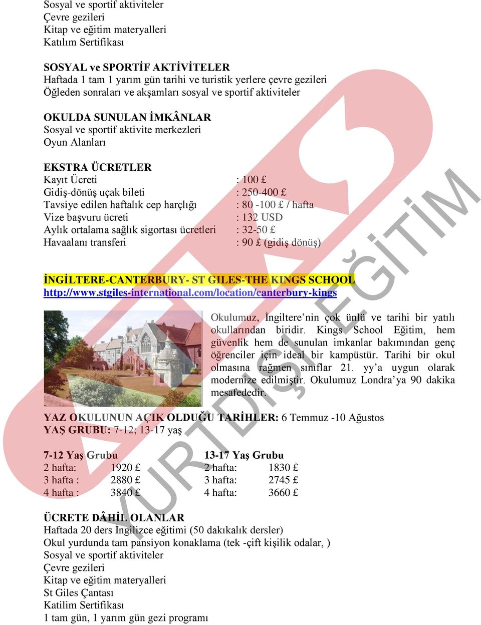 ücretleri : 32-50 Havaalanı transferi : 90 (gidiş dönüş) İNGİLTERE-CANTERBURY- ST GILES-THE KINGS SCHOOL http://www.stgiles-international.