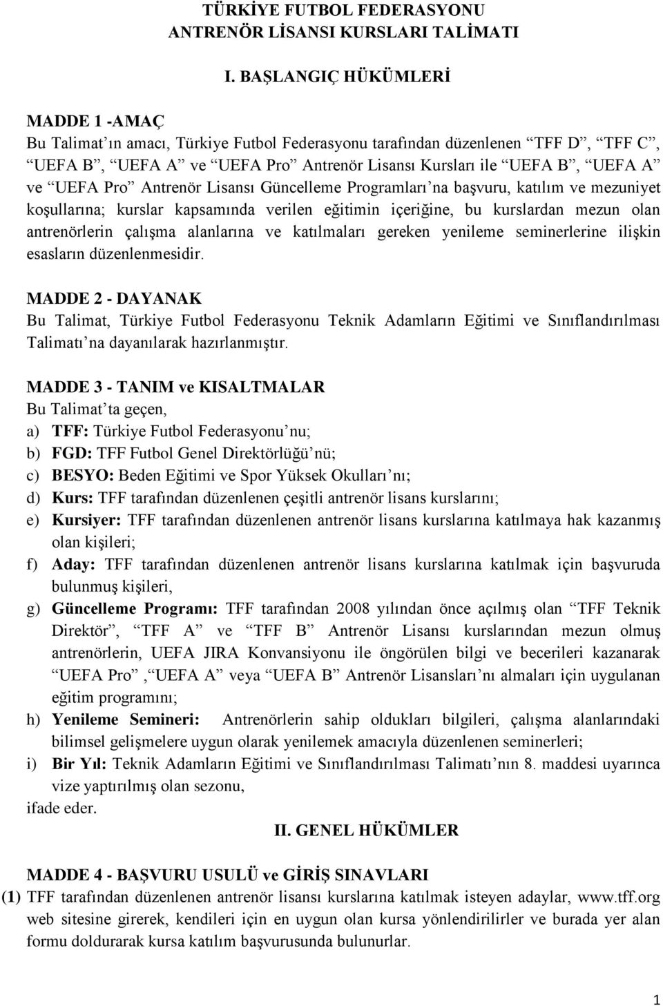 Pro Antrenör Lisansı Güncelleme Programları na başvuru, katılım ve mezuniyet koşullarına; kurslar kapsamında verilen eğitimin içeriğine, bu kurslardan mezun olan antrenörlerin çalışma alanlarına ve