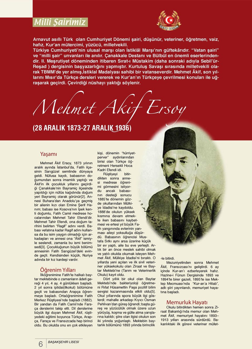Meşrutiyet döneminden itibaren Sırat-ı Müstakim (daha sonraki adıyla Sebil ür- Reşad ) dergisinin başyazarlığını yapmıştır.
