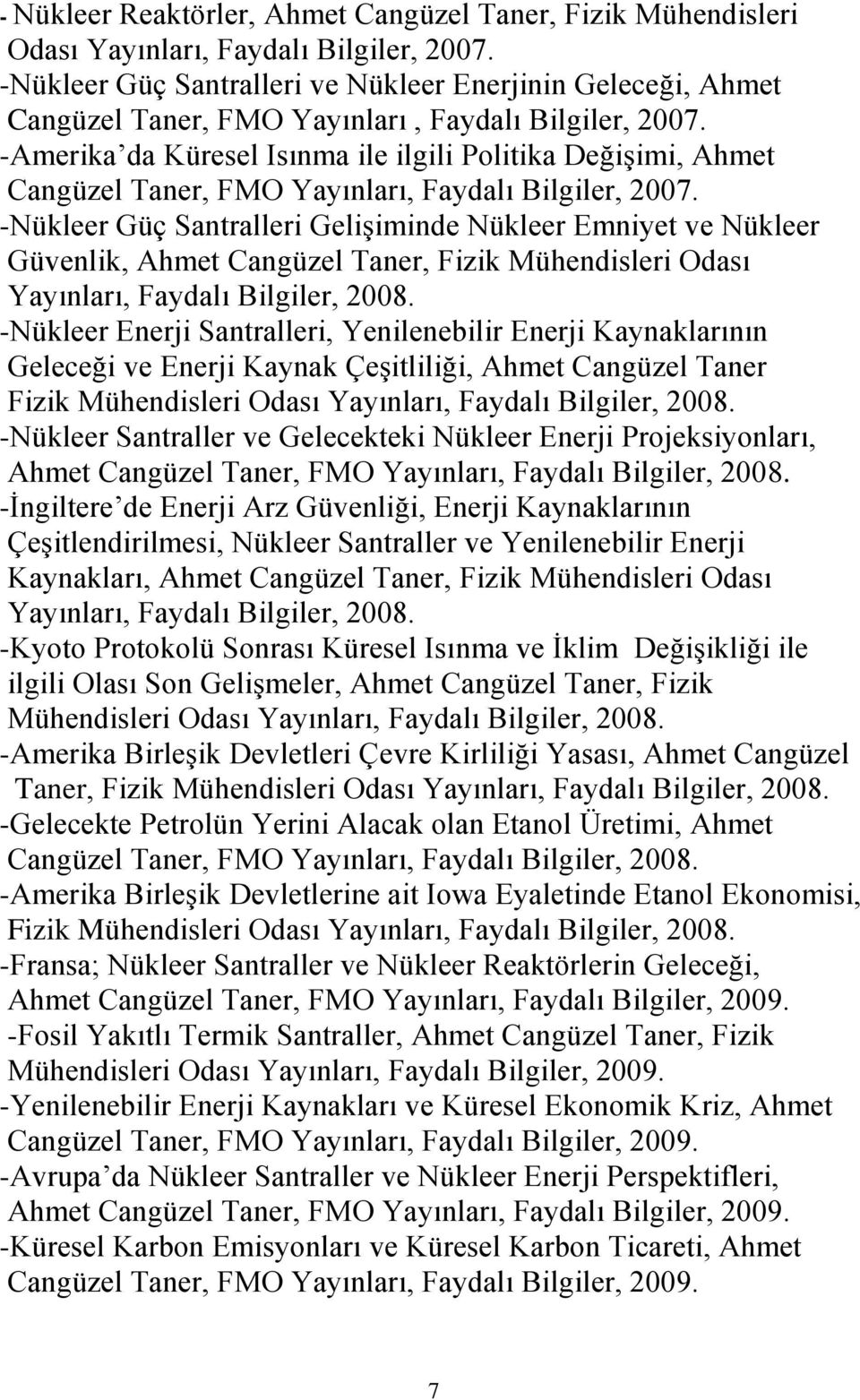 -Amerika da Küresel Isınma ile ilgili Politika Değişimi, Ahmet Cangüzel Taner, FMO Yayınları, Faydalı Bilgiler, 2007.