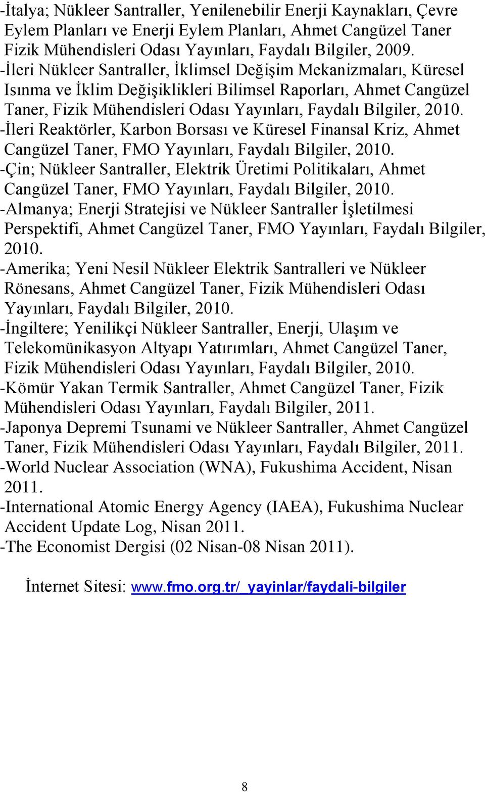 -İleri Reaktörler, Karbon Borsası ve Küresel Finansal Kriz, Ahmet Cangüzel Taner, FMO Yayınları, Faydalı Bilgiler, 2010.