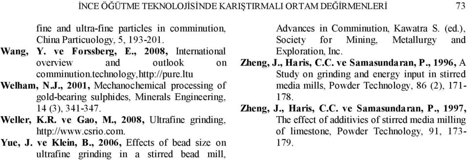 Weller, K.R. ve Gao, M., 2008, Ultrafine grinding, http://www.csrio.com. Yue, J. ve Klein, B.