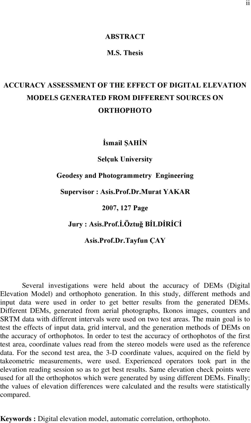 Thesis ACCURACY ASSESSMENT OF THE EFFECT OF DIGITAL ELEVATION MODELS GENERATED FROM DIFFERENT SOURCES ON ORTHOPHOTO İsmail ŞAHİN Selçuk University Geodesy and Photogrammetry Engineering Supervisor :