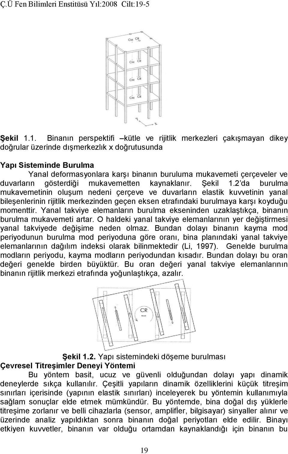 çerçeveler ve duvarların gösterdiği mukavemetten kaynaklanır.