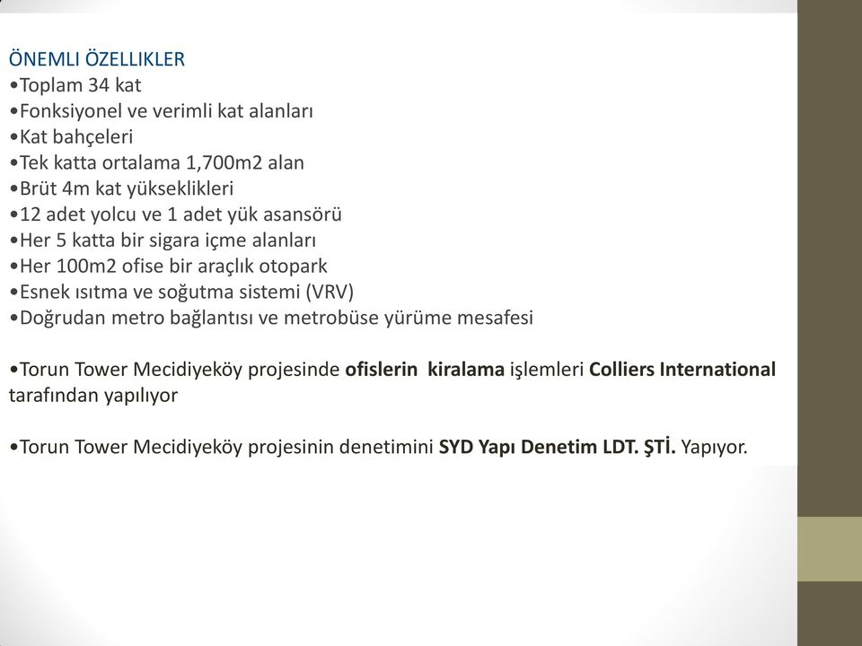 ısıtma ve soğutma sistemi (VRV) Doğrudan metro bağlantısı ve metrobüse yürüme mesafesi Torun Tower Mecidiyeköy projesinde ofislerin